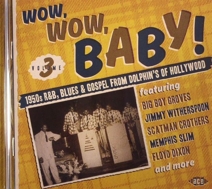 VARIOUS - Wow Wow Baby! 1950s R&B Blues & Gospel From Dolphin's Of Hollywood Vol 3