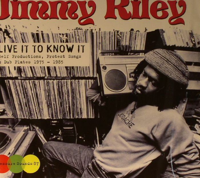 RILEY, Jimmy - Live It To Know It: Self Productions, Protest Songs & Dub Plates 1975-1985