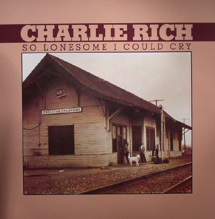 RICH, Charlie - So Lonesome I Could Cry