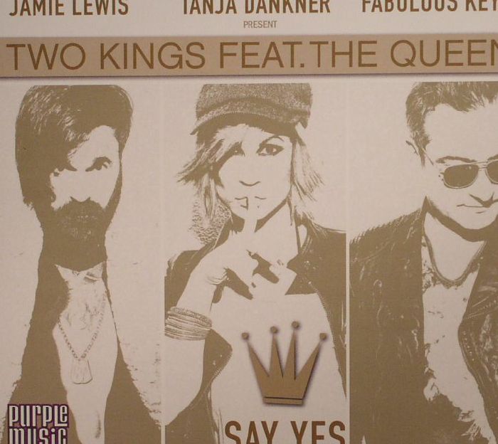 LEWIS, Jamie/TANJA DANKNER/FABULOUS KEY present TWO KINGS feat THE QUEEN - Say Yes