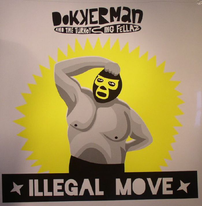 DOKKERMAN & THE TURKEYING FELLAZ - Illegal Move