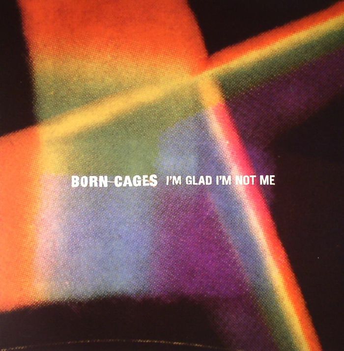 BORN CAGES - I'm Glad I'm Not Me