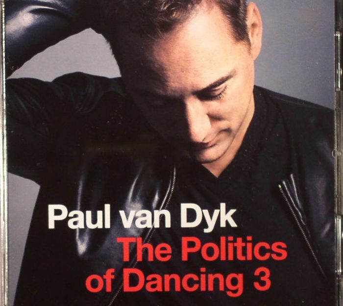 VAN DYK, Paul/VARIOUS - The Politics Of Dancing 3