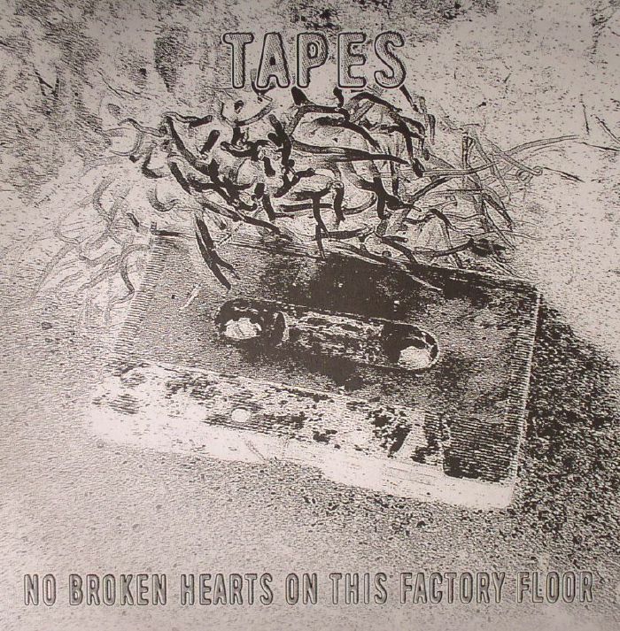 TAPES - No Broken Hearts On This Factory Floor