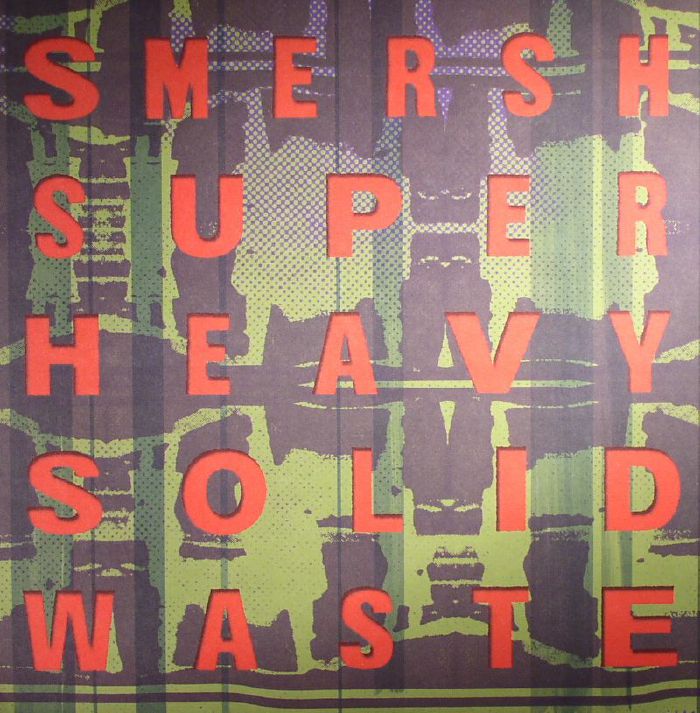 SMERSH - Super Solid Heavy Waste (remastered)