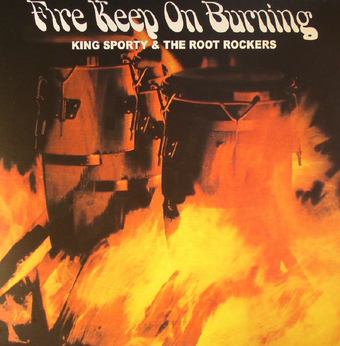 KING SPORTY & THE ROOT ROCKERS - Fire Keep On Burning