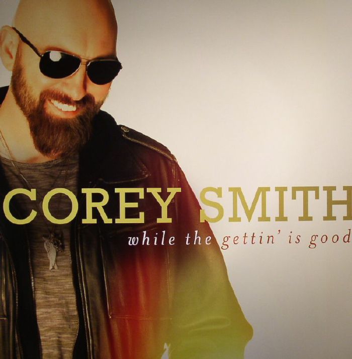SMITH, Corey - While The Gettin' Is Good