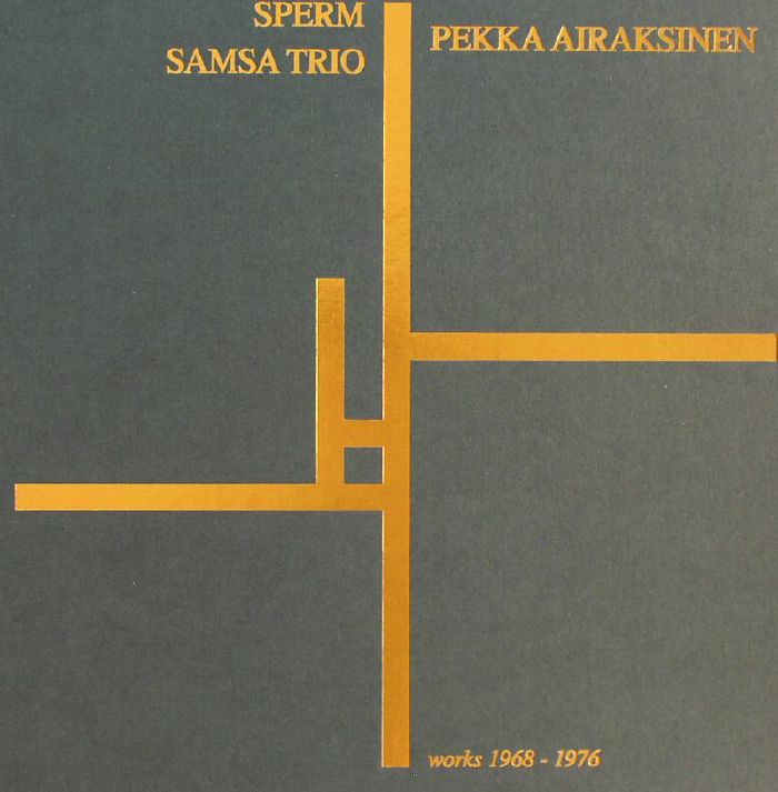 SPERM/PEKKA AIRAKSINEN/SAMSA TRIO - Works 1968-1976