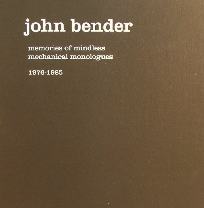 BENDER, John - Memories Of Mindless Mechanical Monologues: 1976-1985