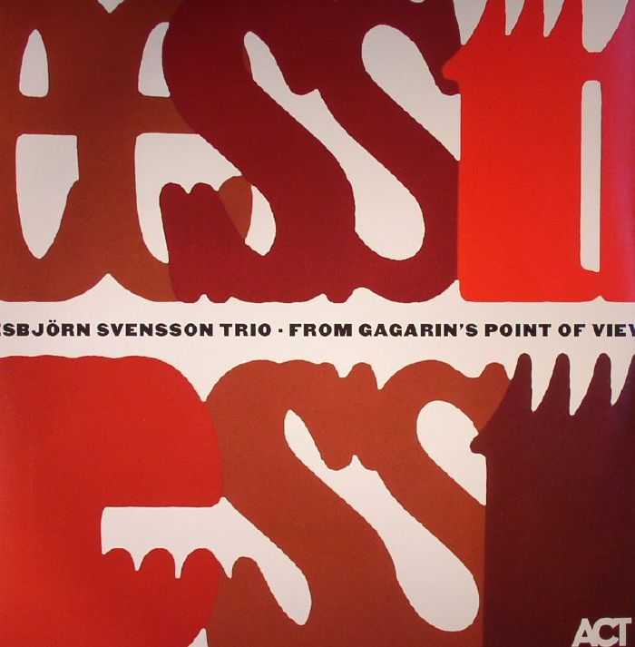 ESBJORN SVENSSON TRIO - From Gagarin's Point Of View
