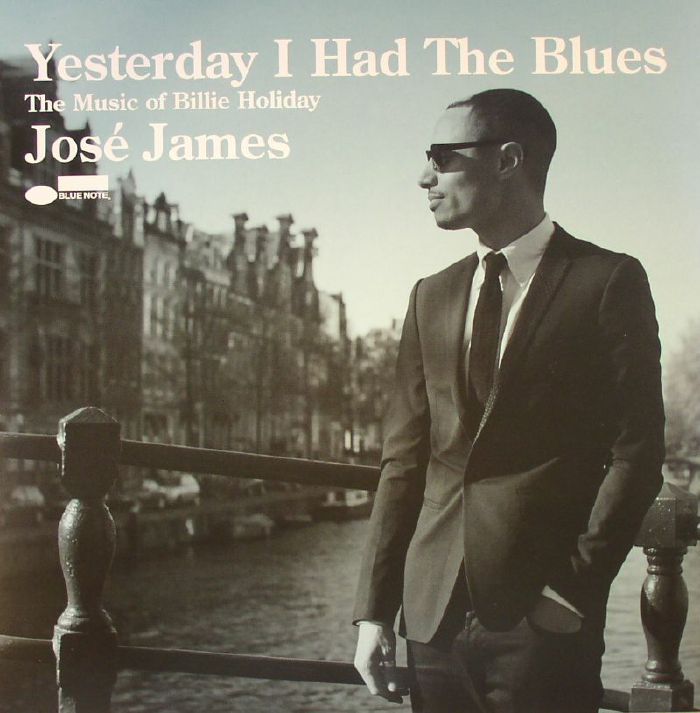 JAMES, Jose - Yesterday I Had The Blues: The Music Of Billie Holiday