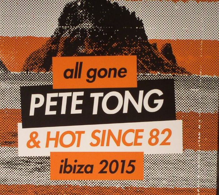 TONG, Pete/HOT SINCE 82/VARIOUS - All Gone Pete Tong & Hot Since 82 Ibiza 2015