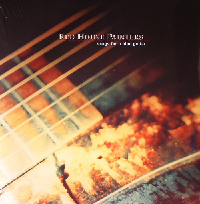 RED HOUSE PAINTERS - Songs For A Blue Guitar