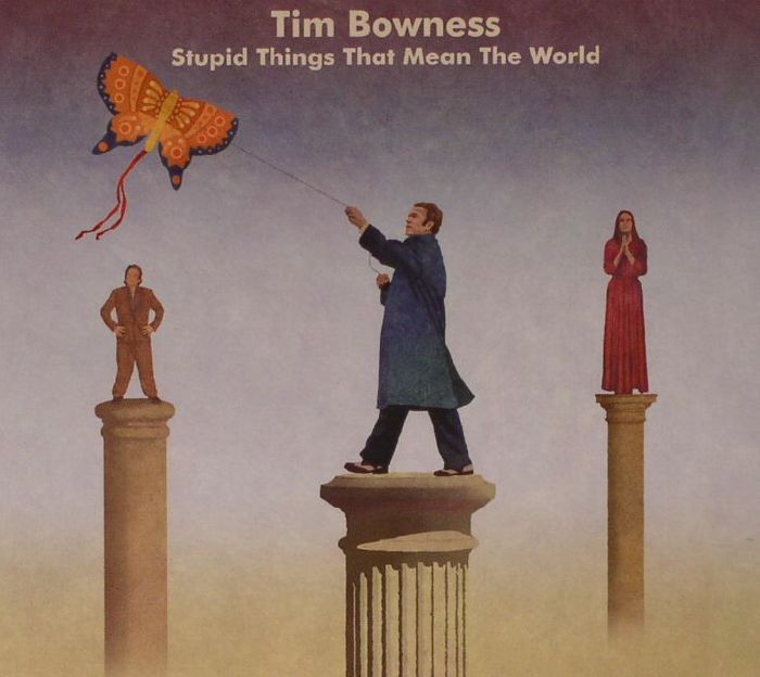 BOWNESS, Tim - Stupid Things That Mean The World