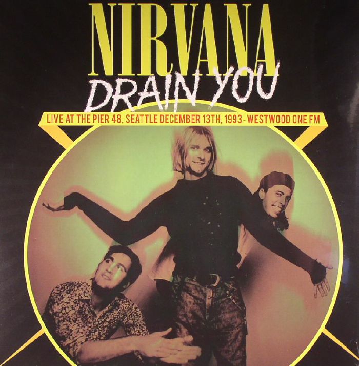 NIRVANA - Drain You: Live At The Pier 48 Seattle December 13th 1993 Westwood One FM