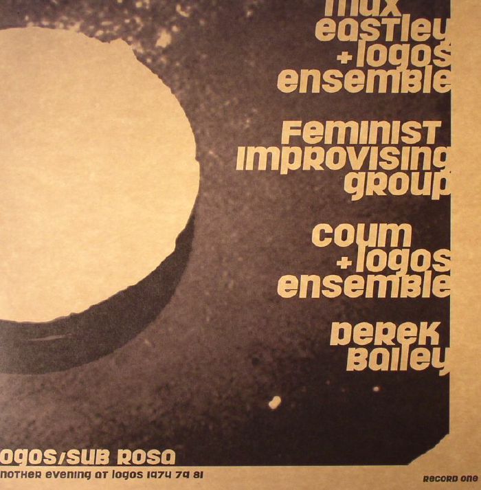 EASTLEY, Max/LOGOS ENSEMBLE/FEMINIST IMPROVISING GROUP/COUM/DEREK BAILEY - Another Evening At Logos 1974 79 81: Record One