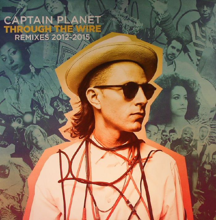 CAPTAIN PLANET/VARIOUS - Through The Wire: Remixes 2012-2015