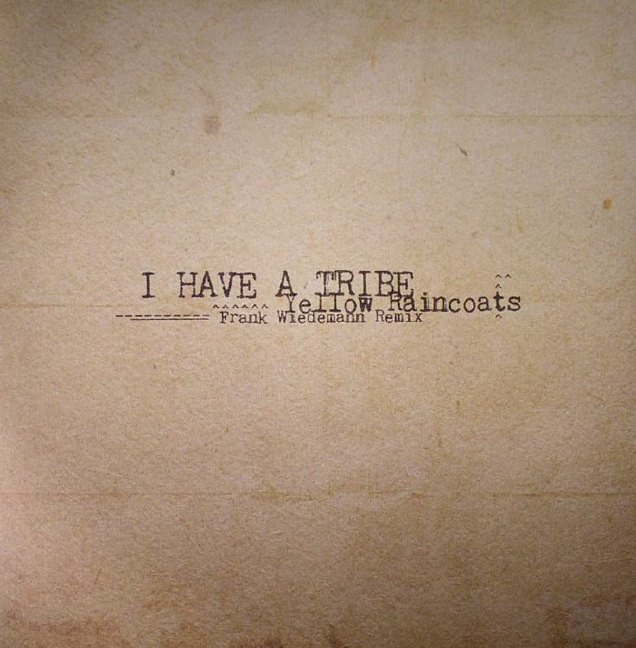 I HAVE A TRIBE - Yellow Raincoats (Frank Wiedemann remix)