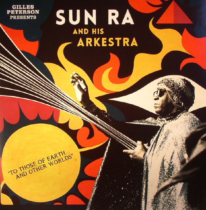 PETERSON, Gilles presents SUN RA & HIS ARKESTA - To Those Of Earth & Other Worlds