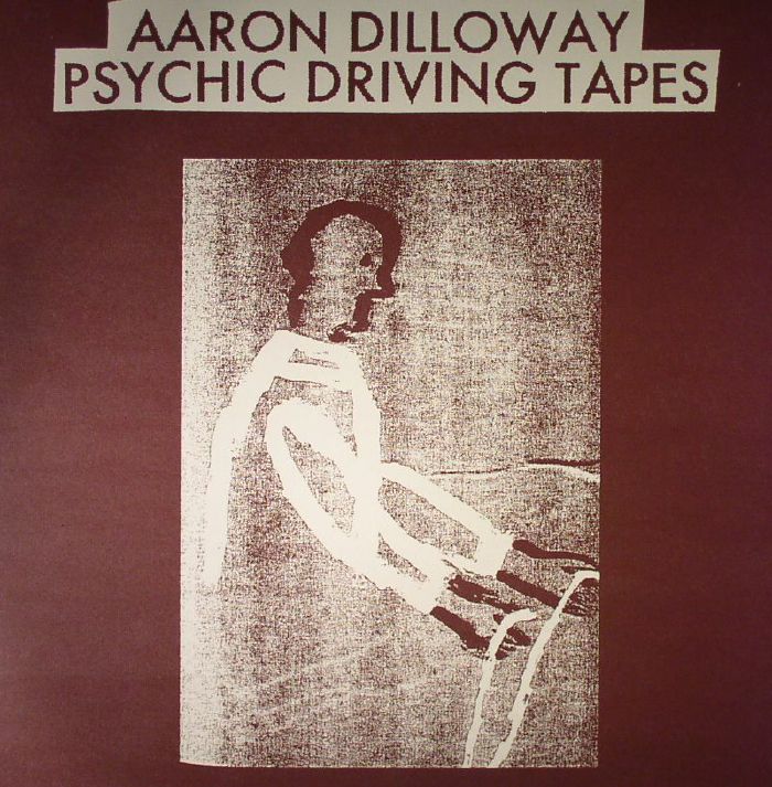 DILLOWAY, Aaron - Psychic Driving Tapes