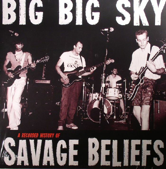 SAVAGE BELIEFS - Big Big Sky: A Recorded History Of Savage Beliefs