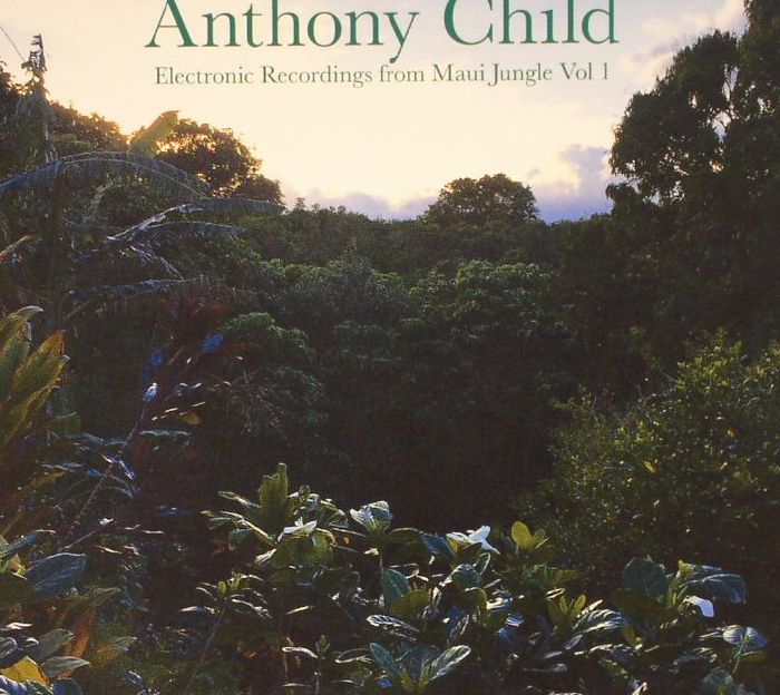 CHILD, Anthony - Electronic Recordings From Maui Jungle Vol 1