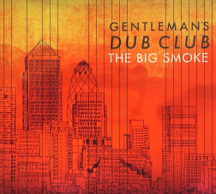 GENTLEMAN'S DUB CLUB - The Big Smoke