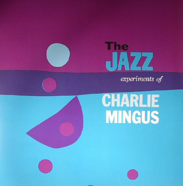 MINGUS, Charlie - The Jazz Experiments Of Charlie Mingus