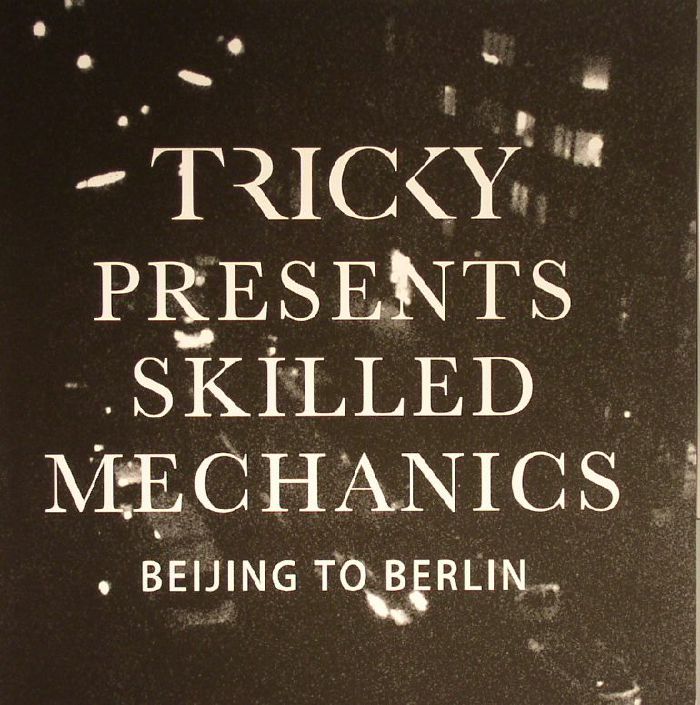 TRICKY presents SKILLED MECHANICS - Beijing To Berlin