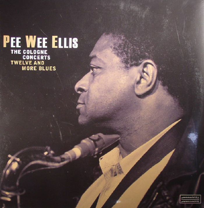 PEE WEE ELLIS - The Cologne Concerts: Twelve & More Blues