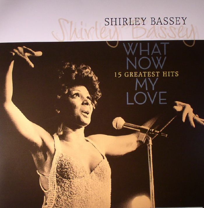 BASSEY, Shirley - What Now My Love: 15 Greatest Hits