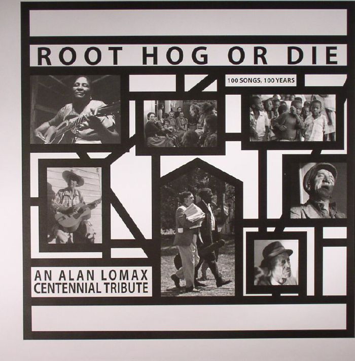 LOMAX, Alan/VARIOUS - Root Hog Or Die: 100 Years 100 Songs  An Alan Lomax Centennial Tribute