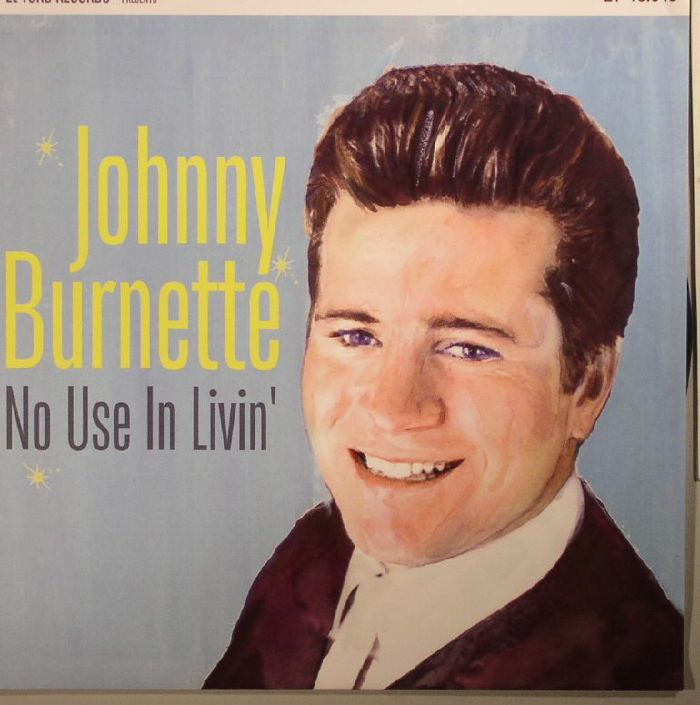 BURNETTE, Johnny - No Use In Livin'