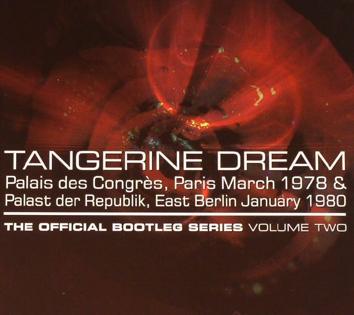TANGERINE DREAM - The Official Bootleg Series Volume Two: Palais Des Congres Paris March 1978 & Palast Der Republik East Berlin January 1980