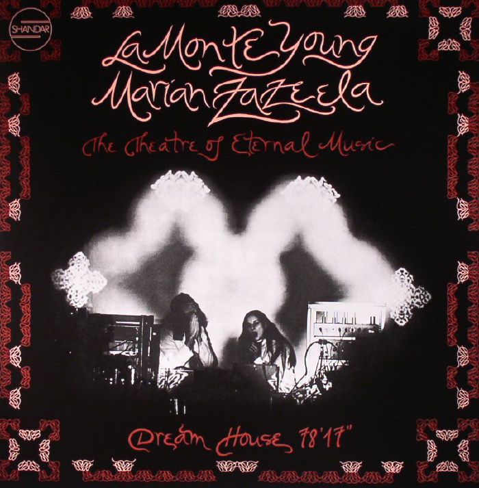 LA MONTE YOUNG/MARIAN ZAZEELA - The Theatre Of Eternal Music: Dream House 78'17"