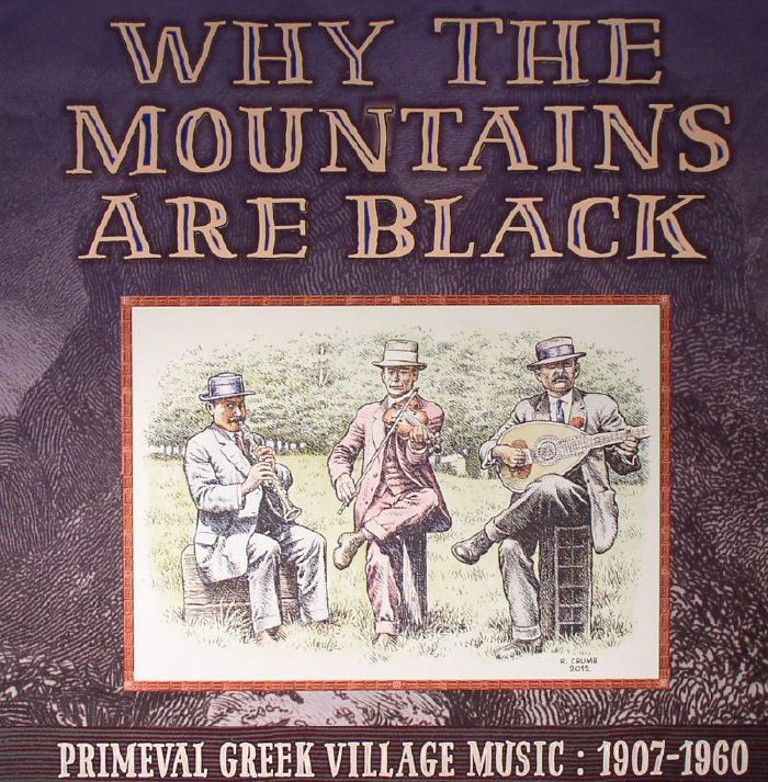 VARIOUS - Why The Mountains Are Black: Primeval Greek Village Music: 1907-1960