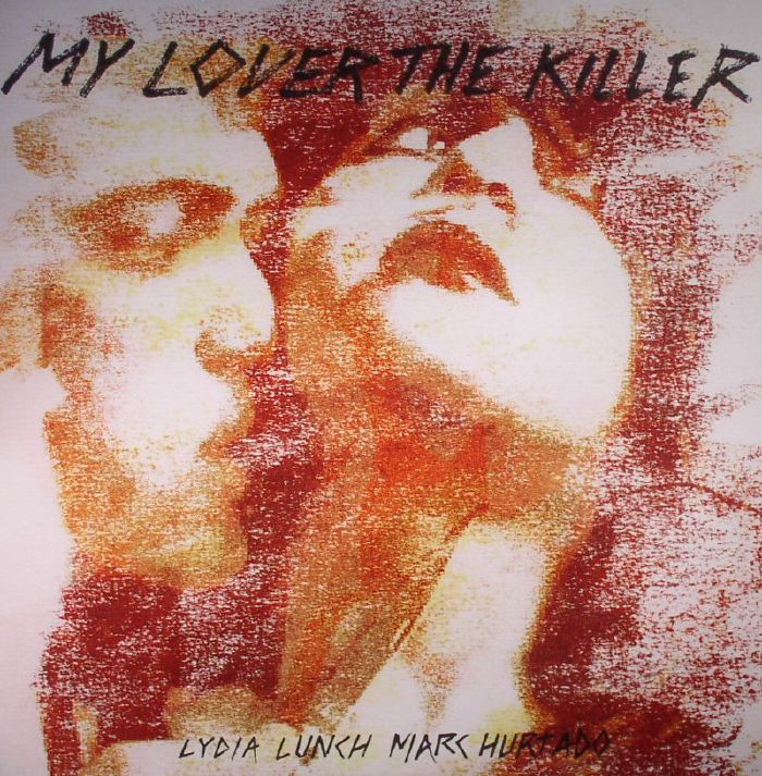 LYDIA LUNCH/MARC HURTADO - My Lover The Killer (Record Store Day 2016)