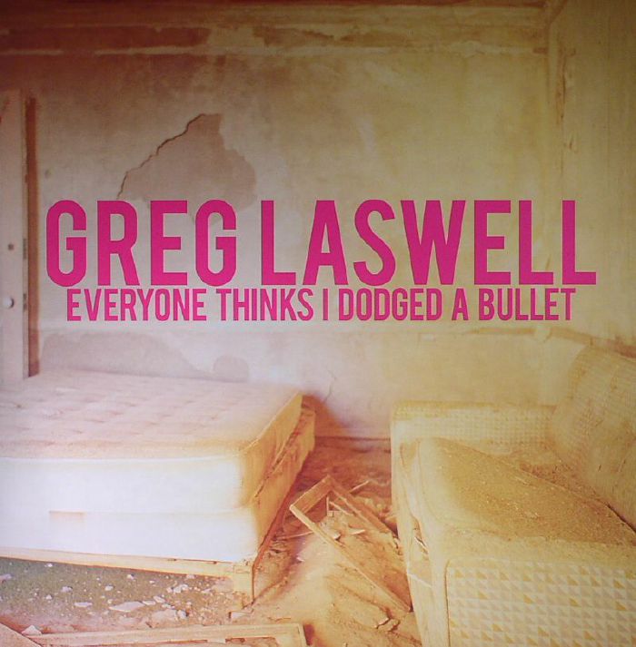LASWELL, Greg - Everyone Thinks I Dodged A Bullet