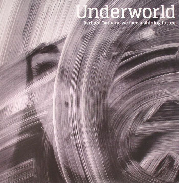 UNDERWORLD - Barbara Barbara We Face A Shining Future