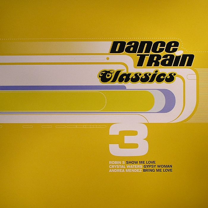 ROBIN S/CRYSTAL WATERS/ANDREA MENDEZ - Dance Train Classics 3