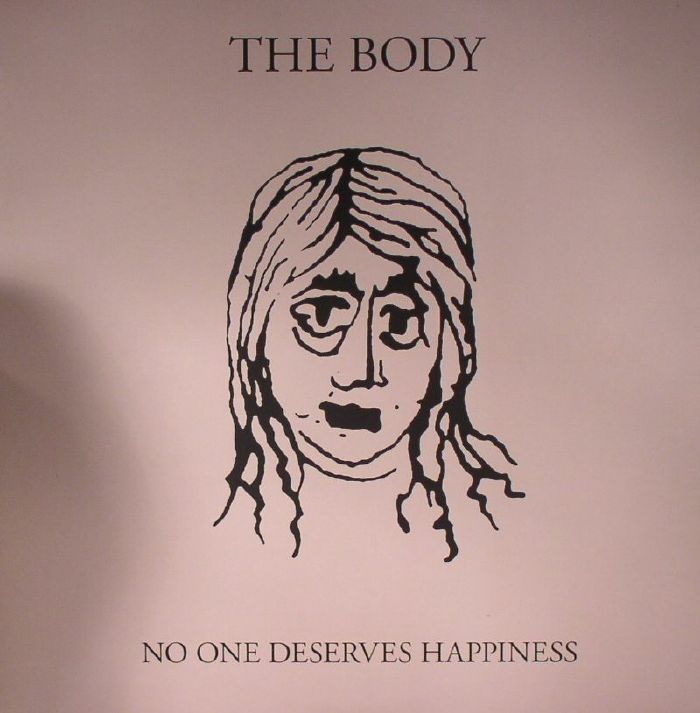 BODY, The - No One Deserves Happiness