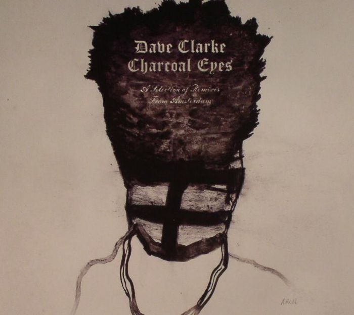CLARKE, Dave/VARIOUS - Charcoal Eyes: A Selection Of Remixes From Amsterdam