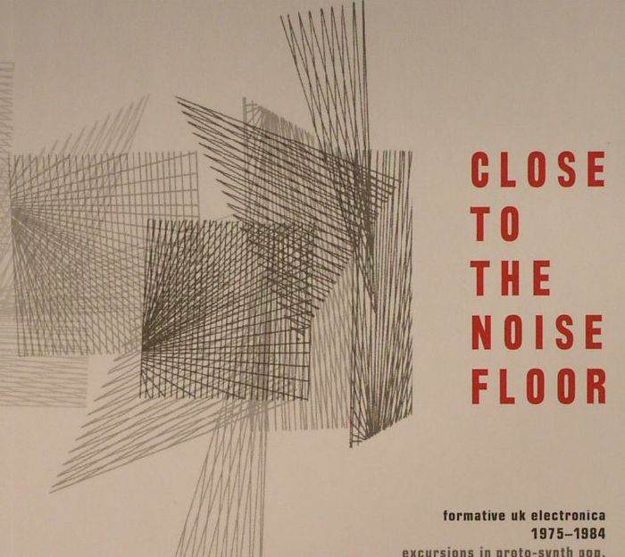VARIOUS - Close To The Noise Floor: Formative UK Electronica 1975-1984