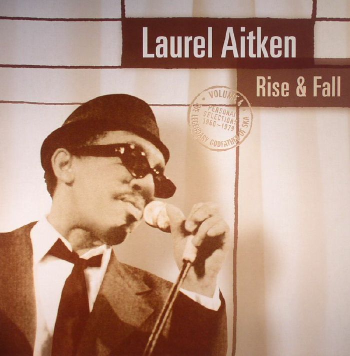 AITKEN, Laurel - Rise & Fall: The Legendary Godfather Of Ska Volume 4 - Personal Selections 1960-1979