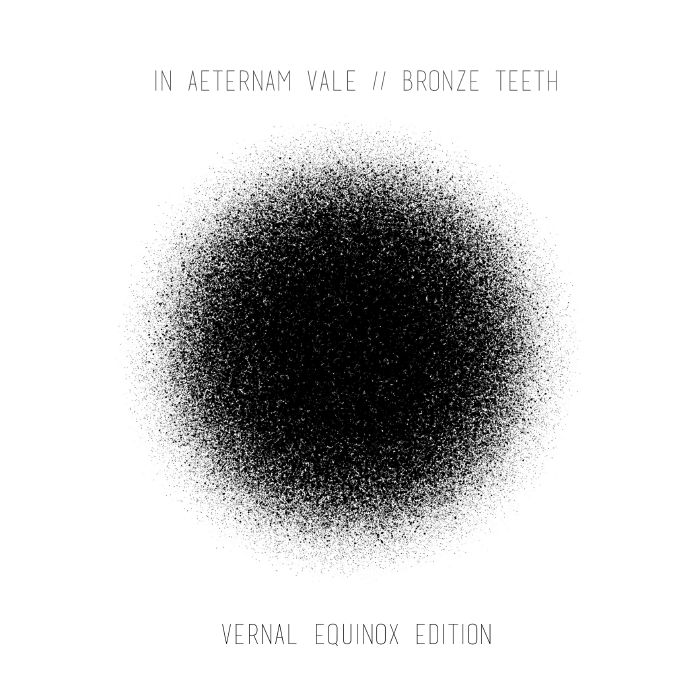 IN AETERNAM VALE/BRONZE TEETH - Vernal Equinox Edition