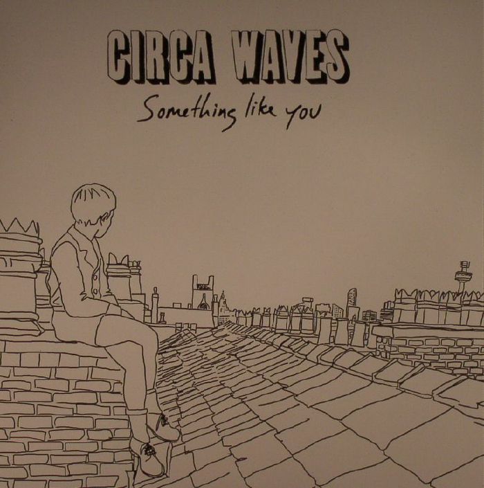 CIRCA WAVES - Something Like You (Record Store Day 2016)