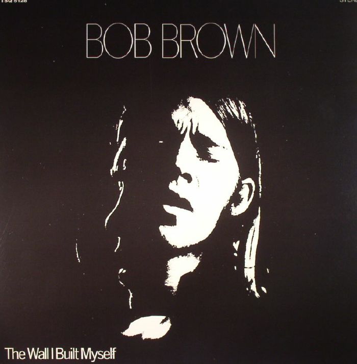 BROWN, Bob - The Wall I Built Myself