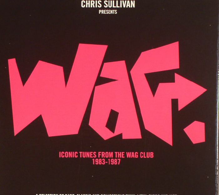 SULLIVAN, Chris/VARIOUS - Wag: Iconic Tunes From The Wag Club 1983-1987