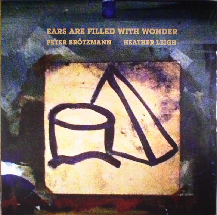 BROTZMANN, Peter/HEATHER LEIGH - Ears Are Filled With Wonder