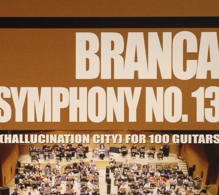 BRANCA, Glenn - Symphony No 13 (Hallucination City) For 100 Guitars